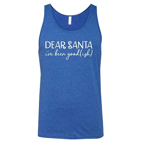 Dear Santa, I've Been Good-ish Shirt Unisex