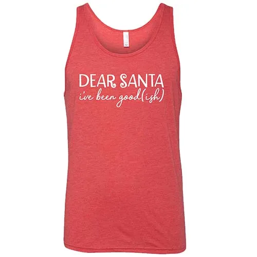 Dear Santa, I've Been Good-ish Shirt Unisex